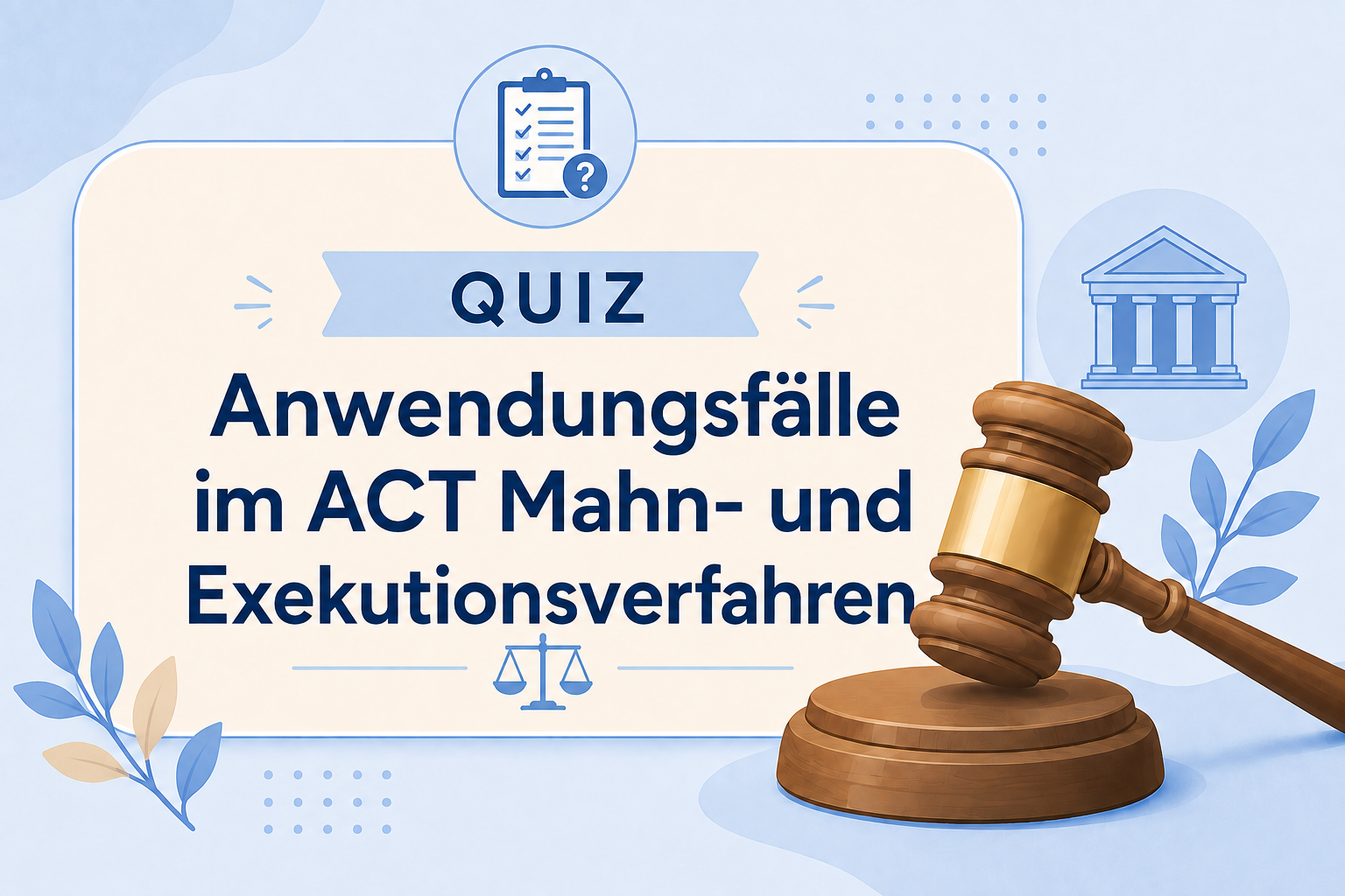 Quiz zu Anwendungsfällen im ACT Mahn- und Exekutionsverfahren mit Richterhammer, Waage und Gerichtsgebäude