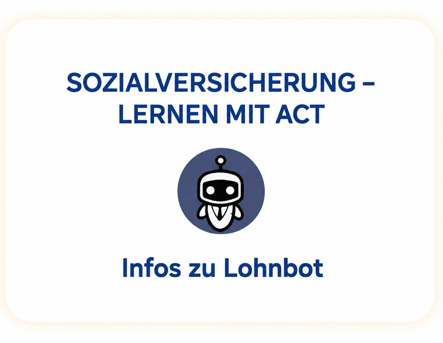 Unter der Überschrift „Sozialversicherung – Lernen mit ACT“ steht ein freundlicher Roboter über dem Text „Infos zu Lohnbot“.