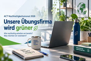 ACT Nachhaltigkeitsmonat 2026 – Unsere Übungsfirma wird grüner! 🌱